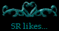 SR likes...